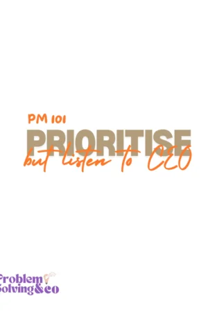 pm 101 prioritise but listen to ceo white