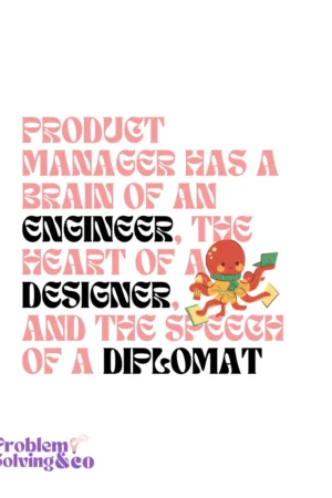product manager has a brain of an engineer. the heart of a designer and the speech of a deplomat